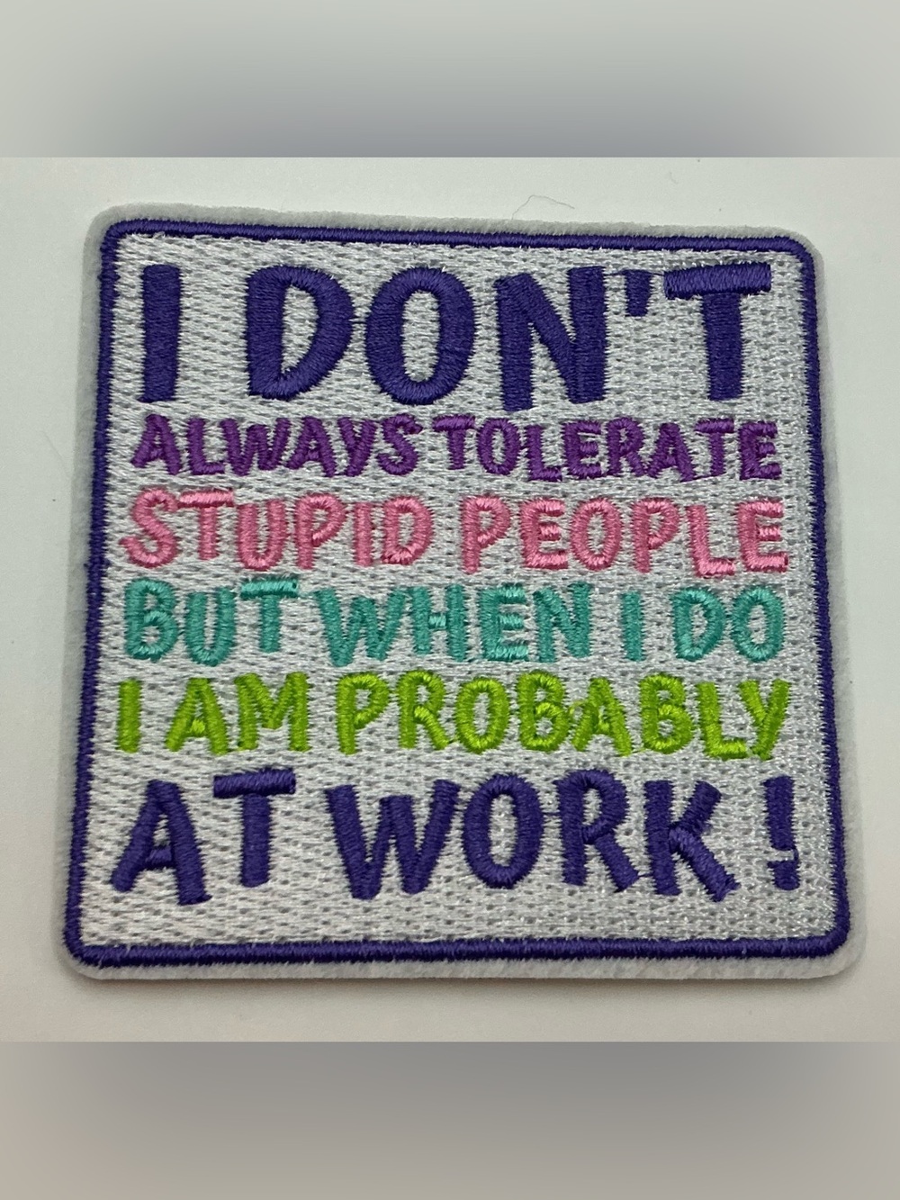 IRON OR SEW ON PATCH I DON’T ALWAYS TOLERATE STUPID PEOPLE…